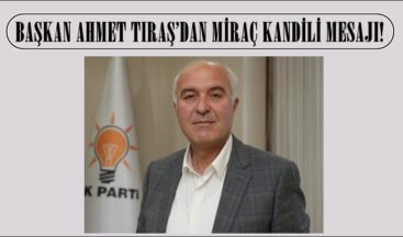 BAŞKAN AHMET TIRAŞ’DAN MİRAÇ KANDİLİ MESAJI!
