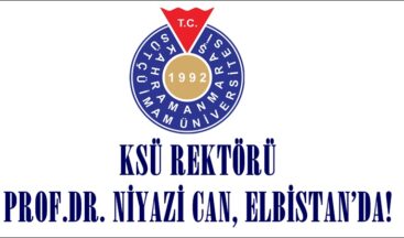 KSÜ REKTÖRÜ PROF.DR. NİYAZİ CAN, ELBİSTAN’DA!