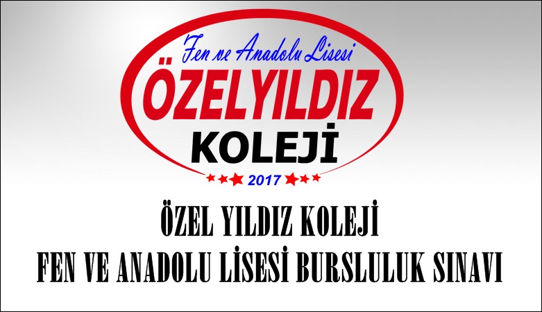 ÖZEL YILDIZ KOLEJİ FEN VE ANADOLU LİSESİ BURSLULUK SINAVI