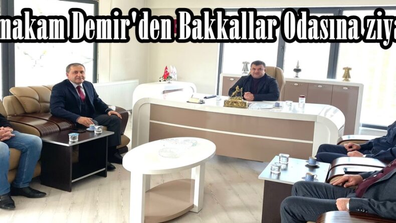 Kaymakam Demir’den Bakkallar Odasına ziyaret.