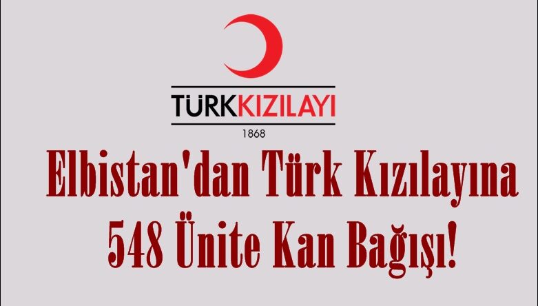 Elbistan’dan Türk Kızılayına 548 Ünite Kan Bağışı!