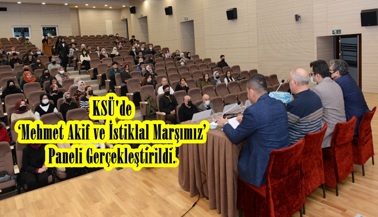 KSÜ’de ‘Mehmet Akif ve İstiklal Marşımız’ Paneli Gerçekleştirildi.