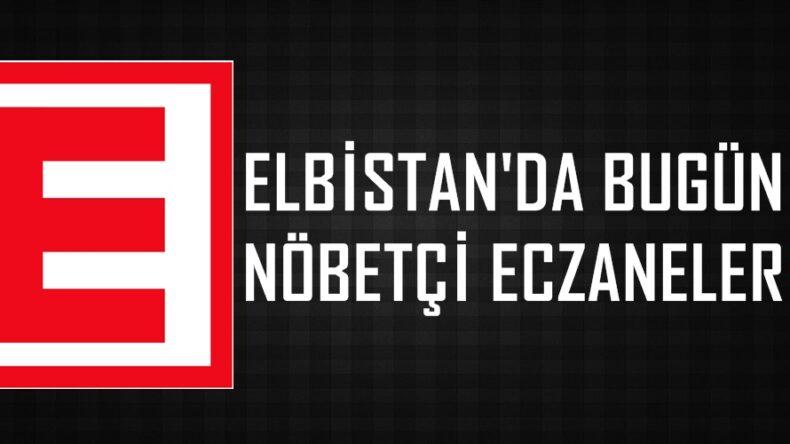 Elbistan’da Haftasonu Nöbetçi Eczaneler.