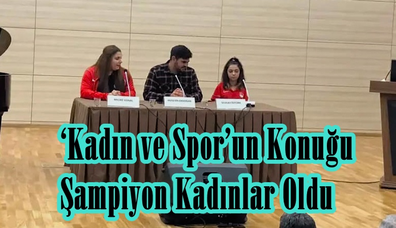 ‘Kadın ve Spor’un Konuğu Şampiyon Kadınlar Oldu.