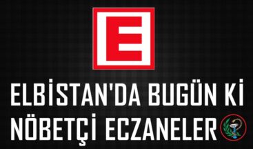 Elbistan’da Nöbetçi Eczane-04 MART 2022 Cuma