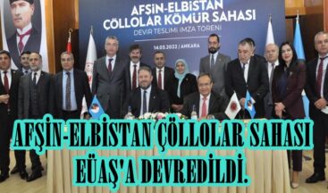 AFŞİN-ELBİSTAN ÇÖLLOLAR SAHASI EÜAŞ’A DEVREDİLDİ.