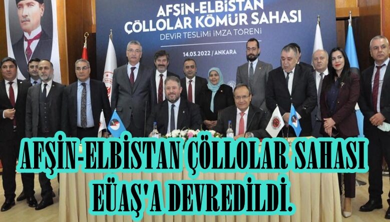 AFŞİN-ELBİSTAN ÇÖLLOLAR SAHASI EÜAŞ’A DEVREDİLDİ.
