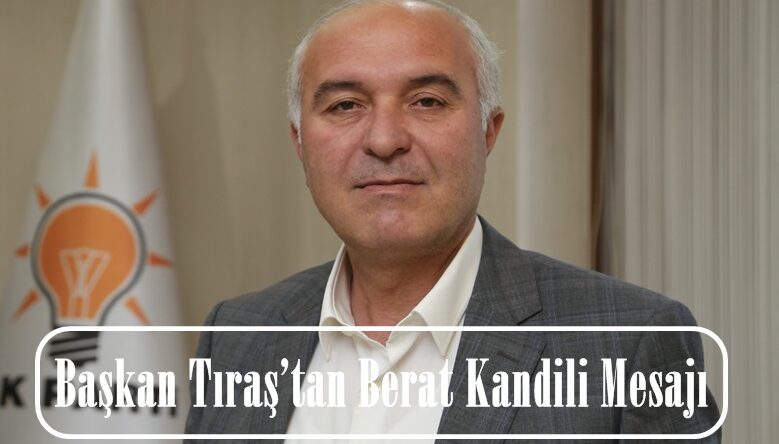 Başkan Tıraş’tan Berat Kandili Mesajı!