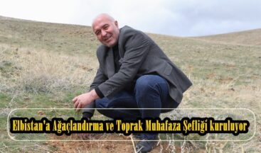 Elbistan’a Ağaçlandırma ve Toprak Muhafaza Şefliği kuruluyor.