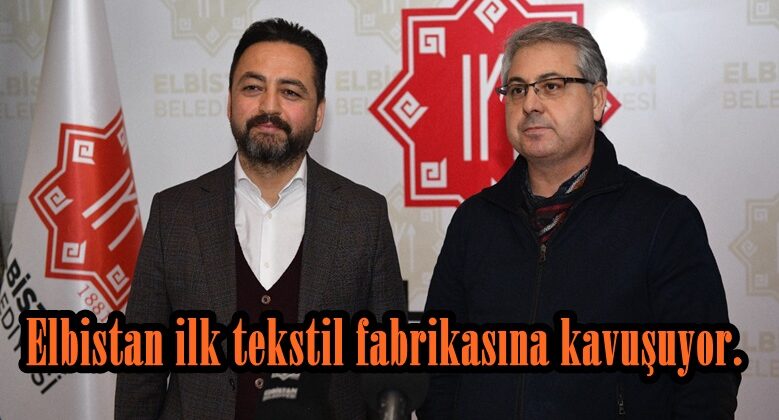 Elbistan ilk tekstil fabrikasına kavuşuyor, bin kişiye istihdam sağlanacak.