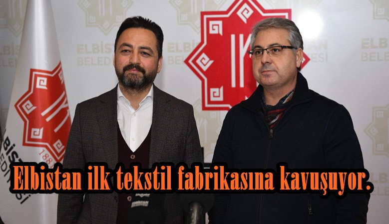 Elbistan ilk tekstil fabrikasına kavuşuyor, bin kişiye istihdam sağlanacak.