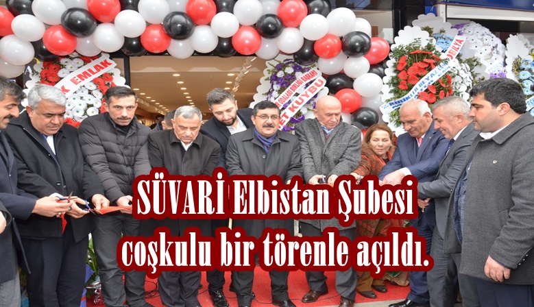 SÜVARİ Elbistan Şubesi coşkulu bir törenle açıldı.