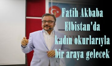 Fatih Akbaba Elbistan’da kadın okurlarıyla bir araya gelecek!
