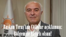 Başkan Tıraş’tan Çöllolar açıklaması: Bölgemize hayırlı olsun!