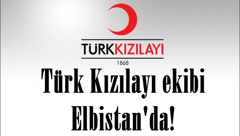 Türk Kızılayı ekibi Elbistan’da!