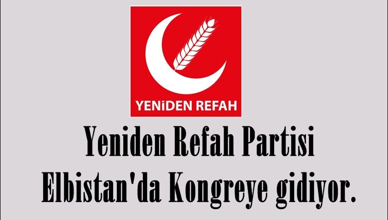 Yeniden Refah Partisi Elbistan’da Kongreye gidiyor.