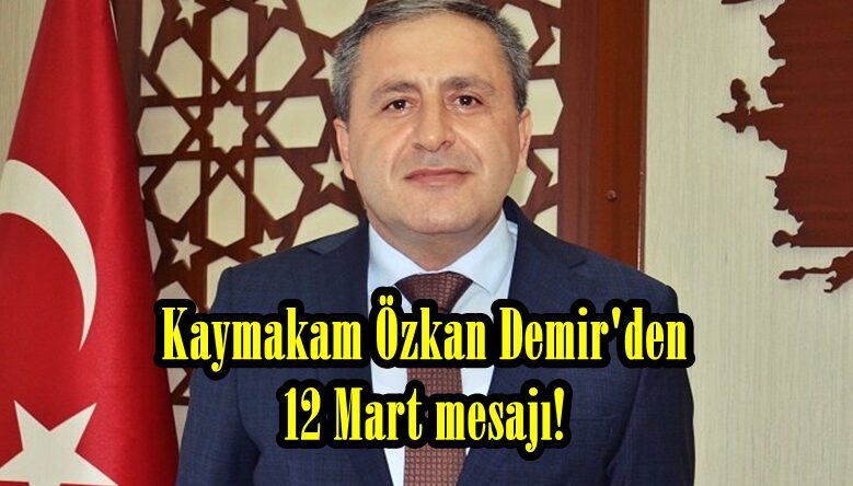 Kaymakam Özkan Demir’den 12 Mart mesajı!