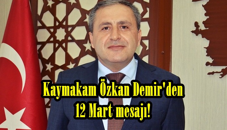 Kaymakam Özkan Demir’den 12 Mart mesajı!