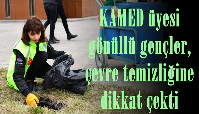 KAMED üyesi gönüllü gençler, çevre temizliğine dikkat çekti.