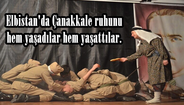 Elbistan’da Çanakkale ruhunu hem yaşadılar hem yaşattılar.