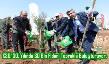 KSÜ, 30. Yılında 30 Bin Fidanı Toprakla Buluşturuyor.