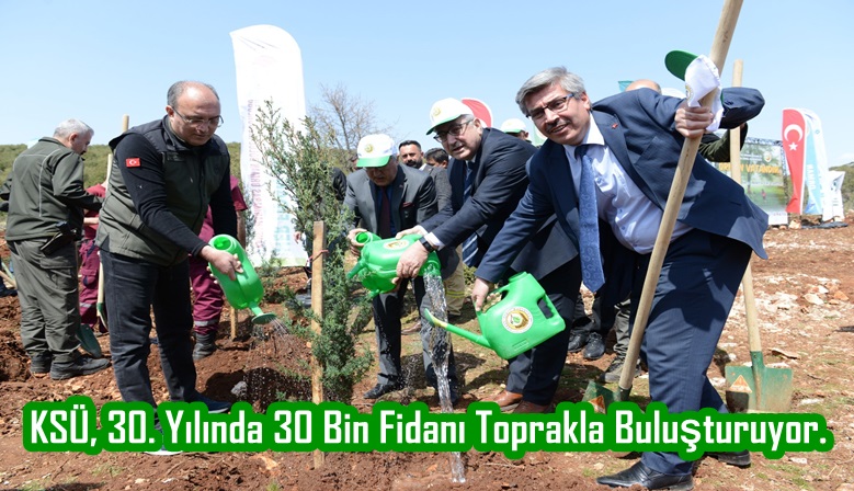 KSÜ, 30. Yılında 30 Bin Fidanı Toprakla Buluşturuyor.