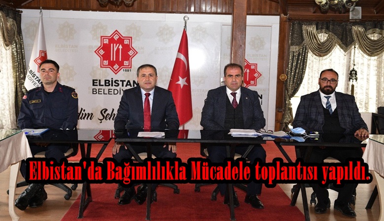 Elbistan’da Bağımlılıkla Mücadele toplantısı yapıldı.