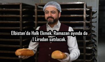 Elbistan’da Halk Ekmek, Ramazan ayında da 1 Liradan satılacak.