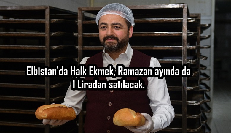 Elbistan’da Halk Ekmek, Ramazan ayında da 1 Liradan satılacak.