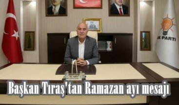 Başkan Tıraş’tan Ramazan ayı mesajı.