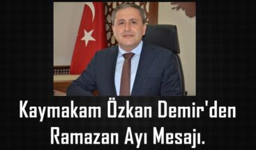 Kaymakam Özkan Demir’den Ramazan Ayı Mesajı.