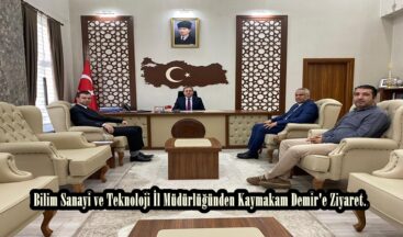 Bilim Sanayi ve Teknoloji İl Müdürlüğünden Kaymakam Demir’e Ziyaret.