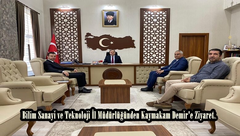 Bilim Sanayi ve Teknoloji İl Müdürlüğünden Kaymakam Demir’e Ziyaret.