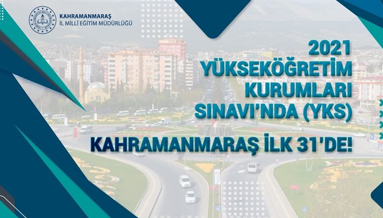 2021 YKS’DE KAHRAMANMARAŞ İLK 31’DE!