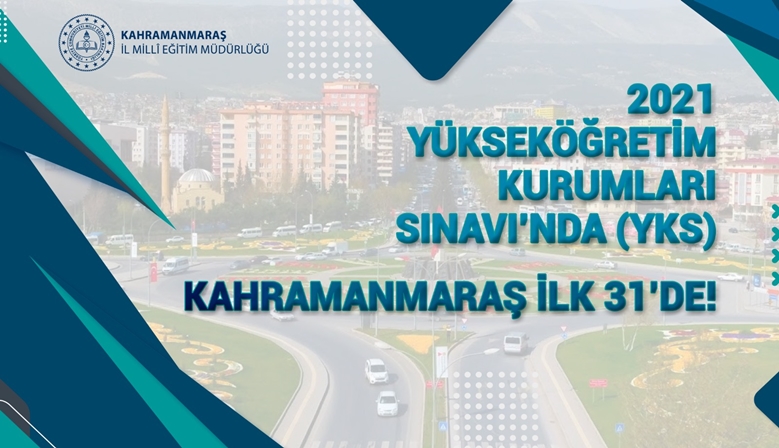 2021 YKS’DE KAHRAMANMARAŞ İLK 31’DE!