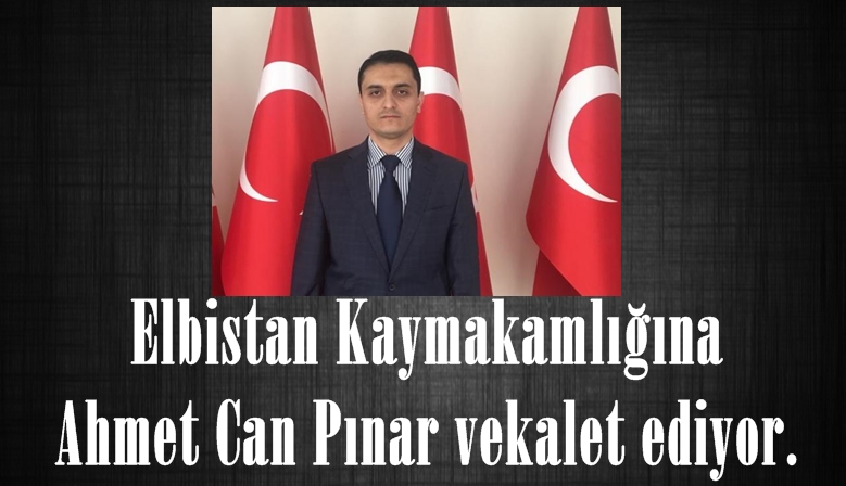 Elbistan Kaymakamlığına Ahmet Can Pınar vekalet ediyor.