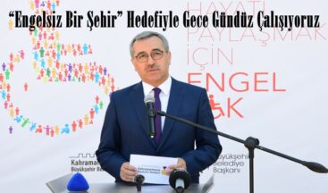 “Engelsiz Bir Şehir” Hedefiyle Gece Gündüz Çalışıyoruz.