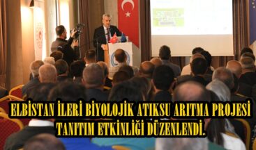 ELBİSTAN İLERİ BİYOLOJİK ATIKSU ARITMA PROJESİ TANITIM ETKİNLİĞİ DÜZENLENDİ.