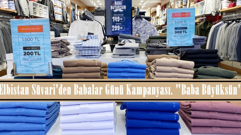 Elbistan Süvari’den Babalar Günü Kampanyası. “Baba Büyüksün”