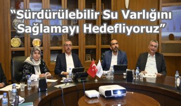 “Sürdürülebilir Su Varlığını Sağlamayı Hedefliyoruz”