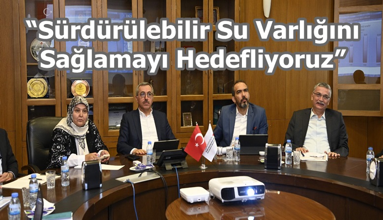 “Sürdürülebilir Su Varlığını Sağlamayı Hedefliyoruz”