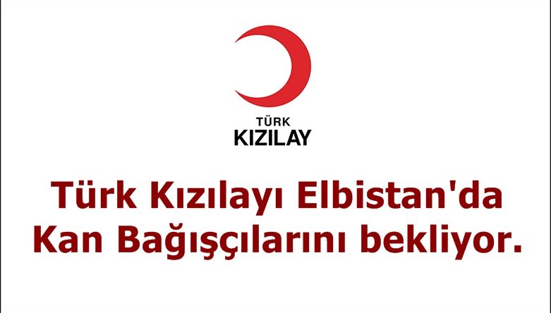Türk Kızılayı Elbistan’da Kan Bağışçılarını bekliyor.