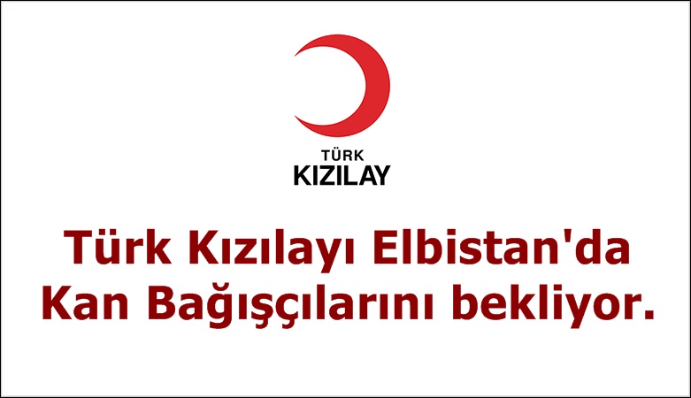 Türk Kızılayı Elbistan’da Kan Bağışçılarını bekliyor.