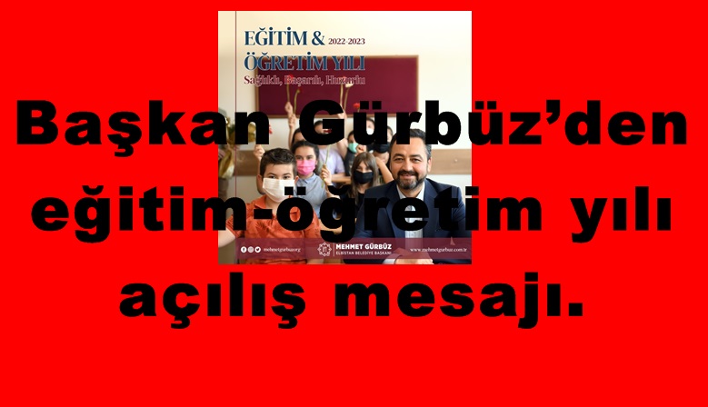 Başkan Gürbüz’den eğitim-öğretim yılı açılış mesajı.