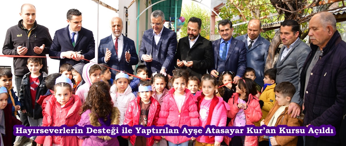 Hayırseverlerin Desteği ile Yaptırılan Ayşe Atasayar Kur’an Kursu Açıldı.