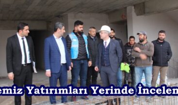 “İlçemiz Yatırımları Yerinde İncelendi”
