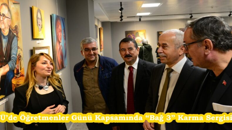 KSÜ’de Öğretmenler Günü Kapsamında “Bağ 3” Karma Sergisi Açıldı.