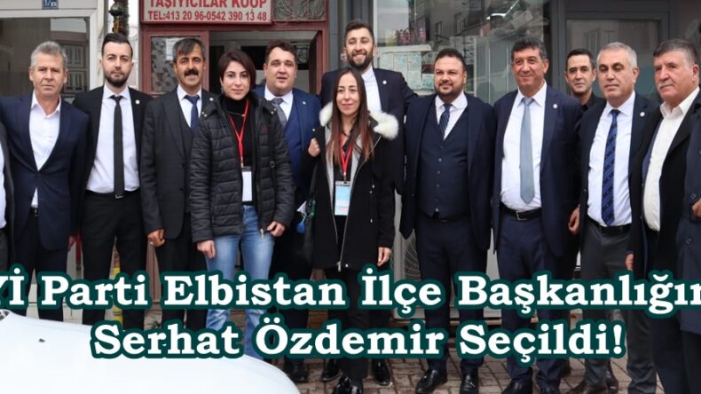 İYİ Parti Elbistan İlçe Başkanlığına Serhat Özdemir Seçildi!