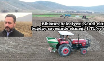 Elbistan Belediyesi Kendi ektiği buğday sayesinde ekmeği 1 TL’ye satıyor.