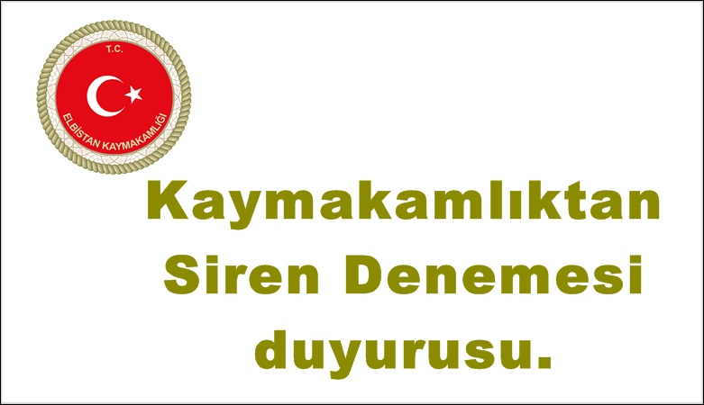 Kaymakamlıktan Siren Denemesi duyurusu.